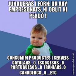 JUNQUERAS I FORN: UN ANY EMPRESONATS. NI OBLIT NI PERDÓ ! CONSUMIM PRODUCTES I SERVEIS CATALANS ..O  ESCOCESOS ..O PORTUGUESOS ..O  IRANIANS, O CANADENCS ..O ...ETC