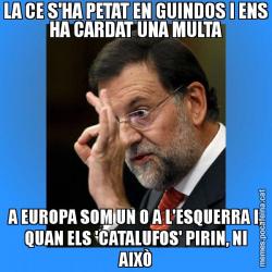 LA CE S'HA PETAT EN GUINDOS I ENS HA CARDAT UNA MULTA A EUROPA SOM UN 0 A L'ESQUERRA I, QUAN ELS 'CATALUFOS' PIRIN, NI AIXÒ