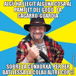 ALGÚ HA LLEGIT ALGUNA COSA AL PAMFLET DEL GODÓ   LA CAGARRO-GUÀRDIA SOBRE LA CONXORXA  PER FER BATLLESSA LA COLAU ALTRE COP ?