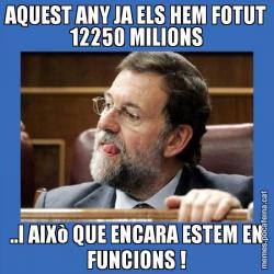 AQUEST ANY JA ELS HEM FOTUT 12250 MILIONS ..I AIXò QUE ENCARA ESTEM EN FUNCIONS !