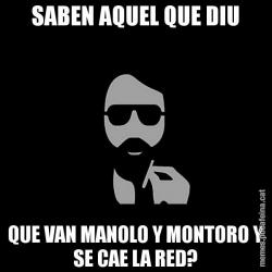 SABEN AQUEL QUE DIU QUE VAN MANOLO Y MONTORO Y SE CAE LA RED?