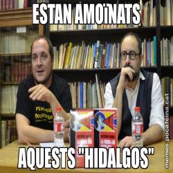 ESTAN AMOïNATS AQUESTS "HIDALGOS"