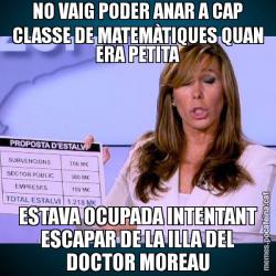 NO VAIG PODER ANAR A CAP CLASSE DE MATEMÀTIQUES QUAN ERA PETITA ESTAVA OCUPADA INTENTANT ESCAPAR DE LA ILLA DEL DOCTOR MOREAU