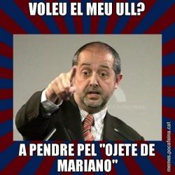 VOLEU EL MEU ULL? A PENDRE PEL "OJETE DE MARIANO"