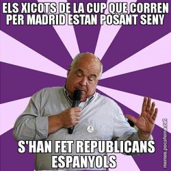 ELS XICOTS DE LA CUP QUE CORREN PER MADRID ESTAN POSANT SENY  S'HAN FET REPUBLICANS ESPANYOLS