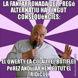 LA FANFARRONADA DEL PREGó ALTERNATIU HA TINGUT CONSEQUèNCIES: EL QWERTY, LA COLAU I EL BOTIFLER PéREZ ANDúJAR HEM FOTUT EL RIDíCUL