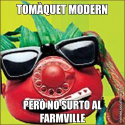 TOMÀQUET MODERN PERÒ NO SURTO AL FARMVILLE