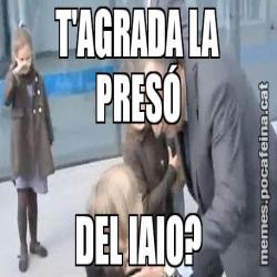 T'AGRADA LA PRESÓ DEL IAIO?