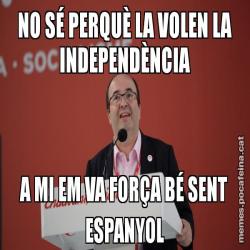 NO SÉ PERQUÈ LA VOLEN LA INDEPENDÈNCIA A MI EM VA FORÇA BÉ SENT ESPANYOL