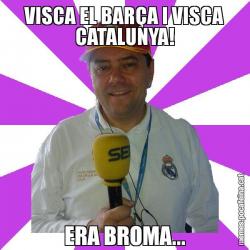 VISCA EL BARÇA I VISCA CATALUNYA! ERA BROMA...
