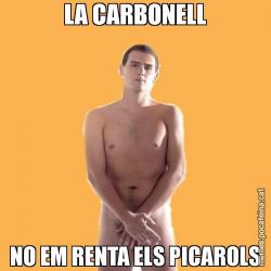 LA CARBONELL NO EM RENTA ELS PICAROLS
