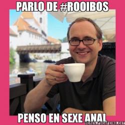 PARLO DE #ROOIBOS PENSO EN SEXE ANAL