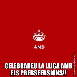 CELEBRAREU LA LLIGA AMB ELS PREBSEERSIONS!!