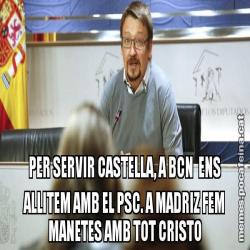 PER SERVIR CASTELLA, A BCN  ENS ALLITEM AMB EL PSC. A MADRIZ FEM MANETES AMB TOT CRISTO