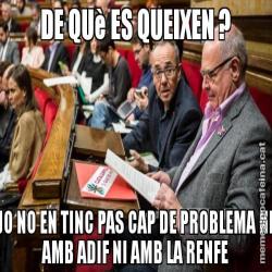 DE QUè ES QUEIXEN ? JO NO EN TINC PAS CAP DE PROBLEMA NI AMB ADIF NI AMB LA RENFE
