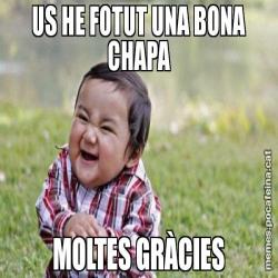 US HE FOTUT UNA BONA CHAPA MOLTES GRÀCIES