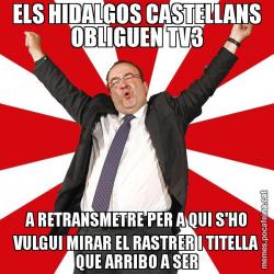 ELS HIDALGOS CASTELLANS OBLIGUEN TV3 A RETRANSMETRE PER A QUI S'HO VULGUI MIRAR EL RASTRER I TITELLA QUE ARRIBO A SER