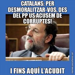 CATALANS: PER DESMORALITZAR-VOS, DES DEL PP US ACUSEM DE CORRUPTES! I FINS AQUÍ L'ACUDIT