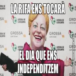 LA RIFA ENS TOCARÀ EL DIA QUE ENS INDEPENDITZEM