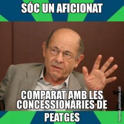 SÓC UN AFICIONAT COMPARAT AMB LES CONCESSIONÀRIES DE PEATGES
