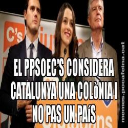 EL PPSOEC'S CONSIDERA CATALUNYA UNA COLòNIA I NO PAS UN PAíS