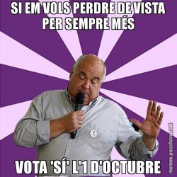 SI EM VOLS PERDRE DE VISTA PER SEMPRE MÉS VOTA 'SÍ' L'1 D'OCTUBRE