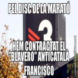 PEL DISC DE LA MARATÓ HEM CONTRACTAT EL "BLAVERO" ANTICATALÀ FRANCISCO