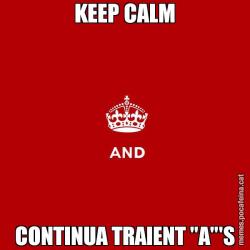 KEEP CALM CONTINUA TRAIENT "A"'S