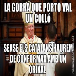 LA GORRA QUE PORTO VAL UN COLLó  SENSE ELS CATALANS HAUREM DE CONFORMAR AMB UN ORINAL