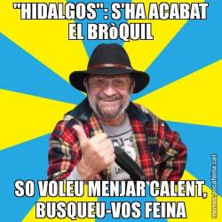 "HIDALGOS": S'HA ACABAT EL BRòQUIL SO VOLEU MENJAR CALENT, BUSQUEU-VOS FEINA