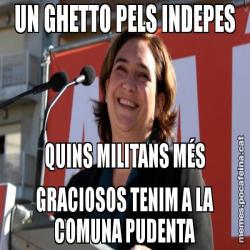 UN GHETTO PELS INDEPES QUINS MILITANS MÉS GRACIOSOS TENIM A LA COMUNA PUDENTA