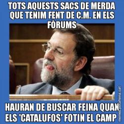 TOTS AQUESTS SACS DE MERDA QUE TENIM FENT DE C.M. EN ELS FÒRUMS HAURAN DE BUSCAR FEINA QUAN ELS 'CATALUFOS' FOTIN EL CAMP