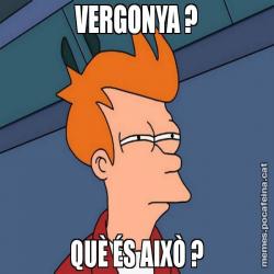 VERGONYA ? QUÈ ÉS AIXÒ ?