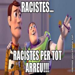 RACISTES... RACISTES PER TOT ARREU!!!