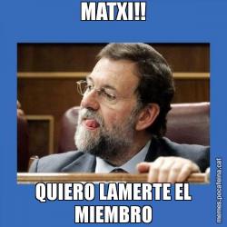 MATXI!! QUIERO LAMERTE EL MIEMBRO