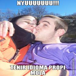 NYUUUUUUU!!! TENIR IDIOMA PROPI MOLA