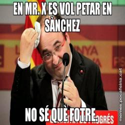 EN MR. X ES VOL PETAR EN SÀNCHEZ NO SÉ QUÈ FOTRE.