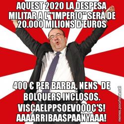 AQUEST 2020 LA DESPESA MILITAR A L'"IMPERIO" SERÀ DE 20.000 MILIONS D'EUROS 400 € PER BARBA, NENS  DE BOLQUERS INCLOSOS. VISCAELPPSOEVOOOC'S! AAAARRIBAASPAANYAAA!