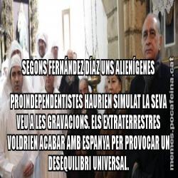 SEGONS FERNÁNDEZ DÍAZ UNS ALIENÍGENES PROINDEPENDENTISTES HAURIEN SIMULAT LA SEVA VEU A LES GRAVACIONS. ELS EXTRATERRESTRES VOLDRIEN ACABAR AMB ESPANYA PER PROVOCAR UN DESEQUILIBRI UNIVERSAL.