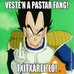 VESTE'N A PASTAR FANG! TXITXAREL·LO!