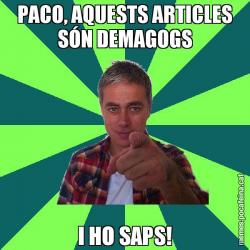 PACO, AQUESTS ARTICLES SÓN DEMAGOGS I HO SAPS!
