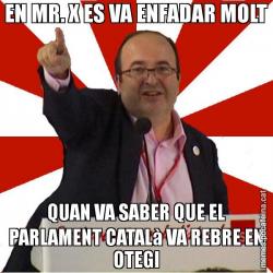 EN MR. X ES VA ENFADAR MOLT QUAN VA SABER QUE EL PARLAMENT CATALà VA REBRE EN OTEGI