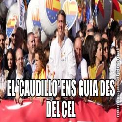 EL 'CAUDILLO' ENS GUIA DES DEL CEL