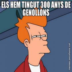 ELS HEM TINGUT 300 ANYS DE GENOLLONS