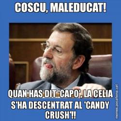 COSCU, MALEDUCAT! QUAN HAS DIT 'CAPO', LA CELIA S'HA DESCENTRAT AL 'CANDY CRUSH'!!