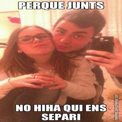 PERQUE JUNTS NO HIHA QUI ENS SEPARI
