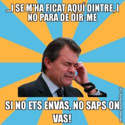 ...I SE M'HA FICAT AQUÍ DINTRE, I NO PARA DE DIR-ME SI NO ETS ENVÀS, NO SAPS ON VAS!