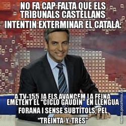 NO FA CAP FALTA QUE ELS TRIBUNALS CASTELLANS INTENTIN EXTERMINAR EL CATALÀ: A TV-155 JA ELS AVANCEM LA FEINA EMETENT EL “CICLO GAUDÍN” EN LLENGUA FORANA I SENSE SUBTÍTOLS, PEL “TREINTA-Y-TRES”