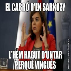 EL CABRÓ D'EN SARKOZY L'HEM HAGUT D'UNTAR PERQUÈ VINGUÉS
