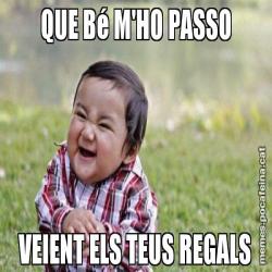 QUE Bé M'HO PASSO VEIENT ELS TEUS REGALS